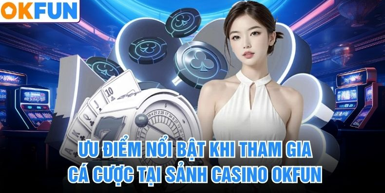 hinh-anh-casino-okfun-co-gi-hay-ban-cuoc-da-dang-luat-ro-choi-gon-khong-roi-5382-2