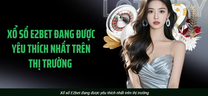 hinh-anh-xo-so-e2bet-online-mua-ve-trong-1-phut-xac-nhan-chuan-han-che-loi-treo-lenh-5418-0