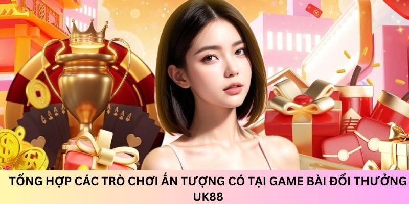 hinh-anh-game-bai-doi-thuong-uk88-dia-chi-giai-tri-an-tuong-3241-3