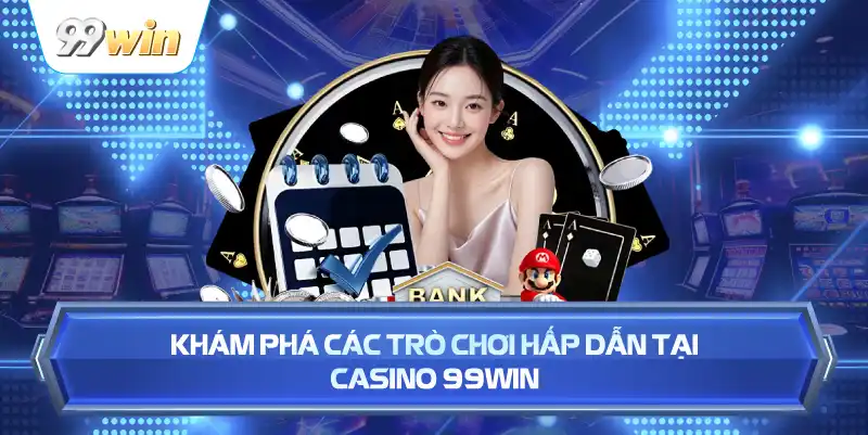 hinh-anh-casino-99win--trai-nghiem-song-bai-truc-tuyen-muot-ma-ty-le-ro-rang-va-ho-tro-nhanh-5380-0