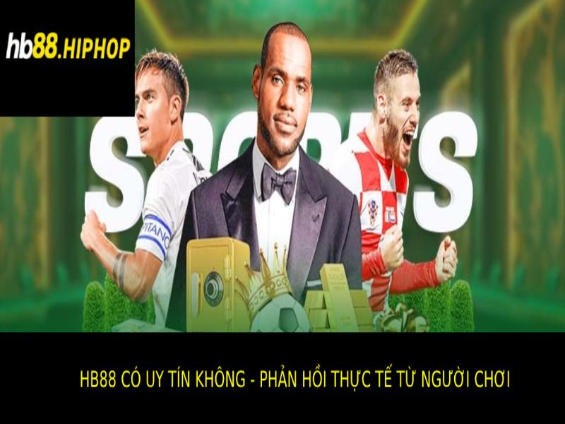 hinh-anh-hb88-co-uy-tin-khong-tim-hieu-san-choi-ca-cuoc-noi-tieng-2730-1