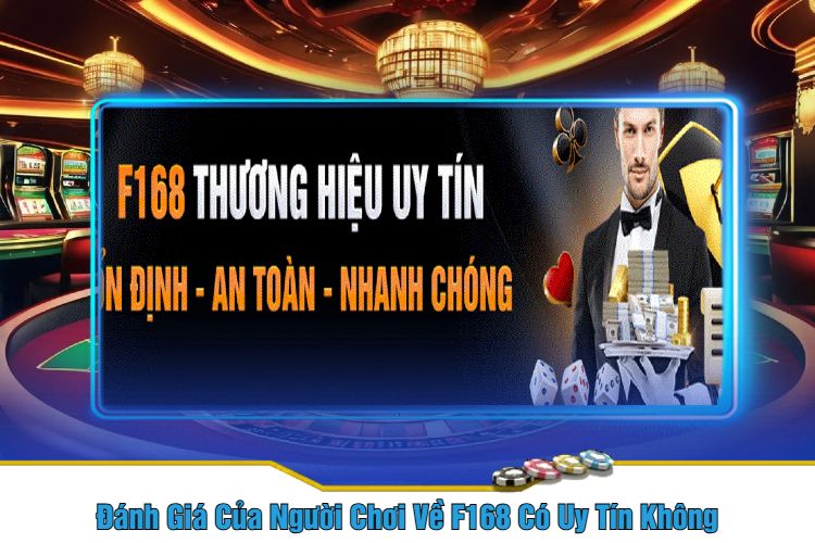 hinh-anh-f168-co-uy-tin-khong-danh-gia-toan-dien-nha-cai-f168-2482-3