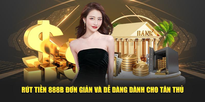 hinh-anh-mot-so-phuong-thuc-rut-tien-888b-hieu-qua-cho-tan-thu-2376-1