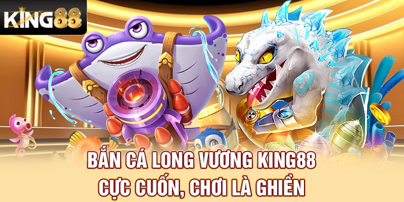 hinh-anh-ban-ca-long-vuong-king88-tro-choi-ao-phan-thuong-that-3543-0