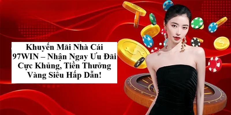 hinh-anh-khuyen-mai-nha-cai-97win--nhan-ngay-uu-dai-cuc-khung-tien-thuong-vang-sieu-hap-dn-2659-0