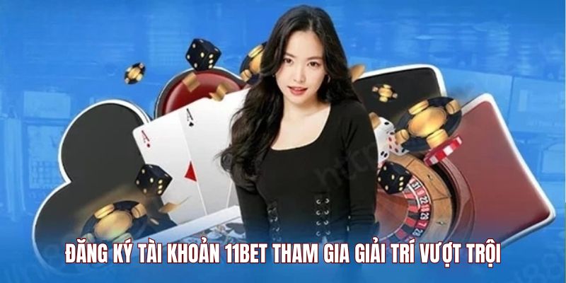 hinh-anh-dang-ky-11bet-an-toan-chi-3-phut-la-co-tai-khoan-ngay-5111-2