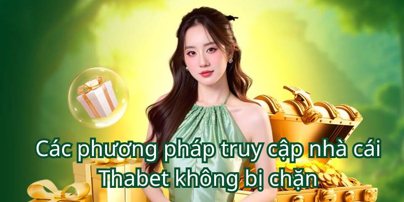 hinh-anh-top-6-cach-vao-nha-cai-thabet-khong-bi-chan-3851-1